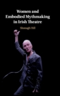 Image for Women and Embodied Mythmaking in Irish Theatre