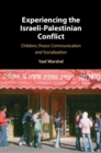 Image for Experiencing the Israeli-Palestinian conflict  : children, peace communication and socialization