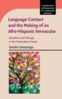 Image for Language contact and the making of an Afro-Hispanic vernacular  : variation and change in the Colombian Chocâo