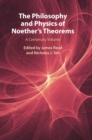 Image for The philosophy and physics of Noether&#39;s theorems  : a centenary volume