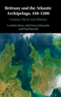 Image for Brittany and the Atlantic Archipelago, 450-1200  : contact, myth and history