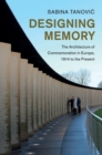 Image for Designing memory  : the architecture of commemoration in Europe, 1914 to the present