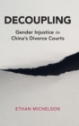 Image for Decoupling : Gender Injustice in China's Divorce Courts