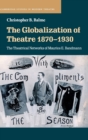 Image for The globalization of theatre, 1870-1930  : the theatrical networks of Maurice E. Bandmann