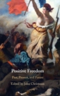 Image for Positive freedom  : past, present, and future