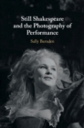 Image for Still Shakespeare and the Photography of Performance