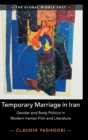 Image for Temporary marriage in Iran  : gender and body politics in modern Iranian film and literature
