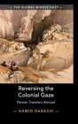 Image for Reversing the colonial gaze  : Persian travelers abroad