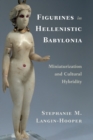 Image for Figurines in Hellenistic Babylonia  : miniaturization and cultural hybridity