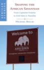 Image for Shaping the African Savannah  : from capitalist frontier to Arid Eden in Namibia