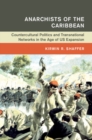 Image for Anarchists of the Caribbean  : countercultural politics and transnational networks in the age of US expansion