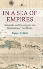 Image for In a sea of empires  : networks and crossings in the revolutionary Caribbean