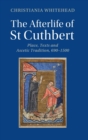 Image for The afterlife of St Cuthbert  : place, texts and ascetic tradition, 690-1500