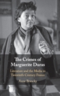 Image for The crimes of Marguerite Duras  : literature and the media in twentieth-century France