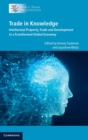 Image for Trade in knowledge  : intellectual property, trade and development in a transformed global economy