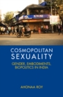 Image for Cosmopolitan sexuality  : gender, embodiments, biopolitics in India