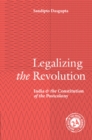 Image for Legalizing the Revolution : India and the Constitution of the Postcolony
