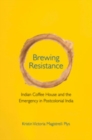 Image for Brewing resistance  : Indian Coffee House and the Emergency in postcolonial India