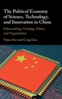 Image for The political economy of science, technology, and innovation in China  : policymaking, funding, talent, and organization