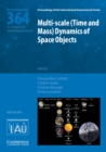 Image for Multi-scale (Time and Mass) Dynamics of Space Objects (IAU S364)