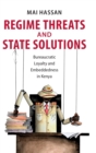 Image for Regime threats and state solutions  : bureaucratic loyalty and embeddedness in Kenya