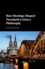Image for How theology shaped twentieth-century philosophy