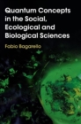 Image for Quantum concepts in the social, ecological and biological sciences