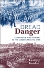 Image for Dread Danger : Cowardice and Combat in the American Civil War