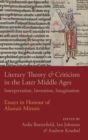 Image for Literary theory and criticism in the later Middle Ages  : interpretation, invention, imagination