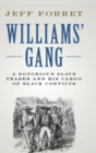 Image for Williams&#39; gang  : a notorious slave trader and his cargo of black convicts