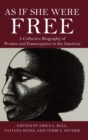 Image for As if she were free  : a collective biography of women and emancipation in the Americas