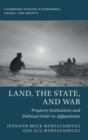 Image for Land, the state, and war  : property institutions and political order in Afghanistan