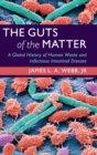 Image for The guts of the matter  : a global history of human waste and infectious intestinal disease