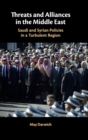 Image for Threats and alliances in the Middle East  : Saudi and Syrian policies in a turbulent region