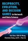 Image for Reciprocity, evolution, and decision games in network and data science