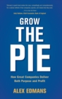 Image for Grow the pie  : how great companies deliver both purpose and profit