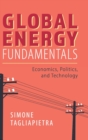 Image for Global energy fundamentals  : economics, politics, and technology