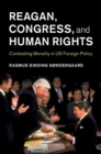 Image for Reagan, Congress, and human rights  : contesting morality in US foreign policy