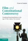 Image for Film and constitutional controversy  : visualizing Hong Kong identity in the age of &quot;one country, two systems&quot;