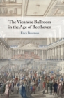Image for The Viennese Ballroom in the Age of Beethoven