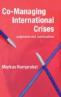 Image for Co-managing international crises  : judgments and justifications