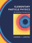 Image for Elementary particle physics  : an intuitive introduction
