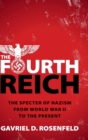 Image for The Fourth Reich  : the specter of Nazism from World War II to the present