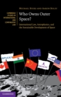 Image for Who owns outer space?  : international law, astrophysics, and the sustainable development of space