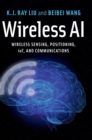 Image for Wireless AI  : wireless sensing, positioning, IoT, and communications
