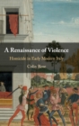 Image for A renaissance of violence  : homicide in early modern Italy