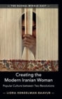 Image for Creating the modern Iranian woman  : popular culture between two revolutions