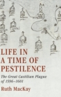 Image for Life in a time of pestilence  : the great Castilian Plague of 1596-1601