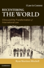 Image for Recentering the world  : China and the transformation of international law