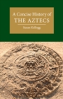 Image for A concise history of the Aztecs